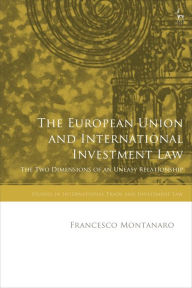 Title: The European Union and International Investment Law: The Two Dimensions of an Uneasy Relationship, Author: Francesco Montanaro