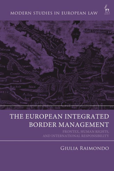 The European Integrated Border Management: Frontex, Human Rights, and International Responsibility