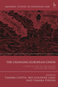 Title: The Changing European Union: A Critical View on the Role of Law and the Courts, Author: Tamara Capeta