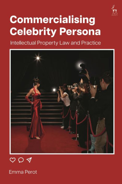 Commercialising Celebrity Persona: Intellectual Property Law and Practice