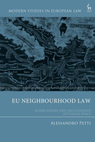 Title: EU Neighbourhood Law: Wider Europe and the Extended EU's Legal Space, Author: Alessandro Petti