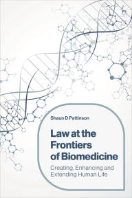 Title: Law at the Frontiers of Biomedicine: Creating, Enhancing and Extending Human Life, Author: Shaun D Pattinson