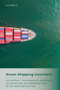 Title: Green Shipping Contracts: A Contract Governance Approach to Achieving Decarbonisation in the Shipping Sector, Author: Pia Rebelo