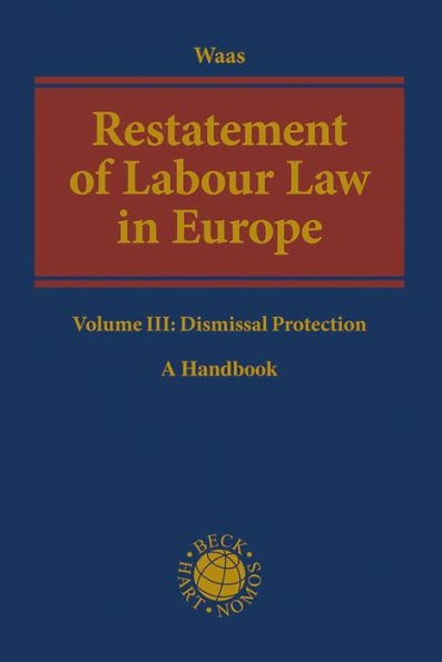 Restatement of Labour Law in Europe: Volume III: Dismissal Protection