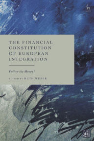 Free pdf ebooks download without registration The Financial Constitution of European Integration: Follow the Money? 9781509969951 by Ruth Weber iBook RTF CHM