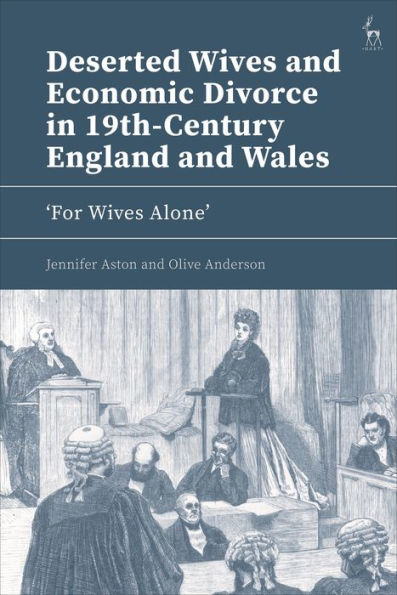 Deserted Wives and Economic Divorce 19th-century England Wales: 'For Alone'