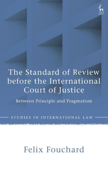 the Standard of Review Before International Court Justice: Between Principle and Pragmatism