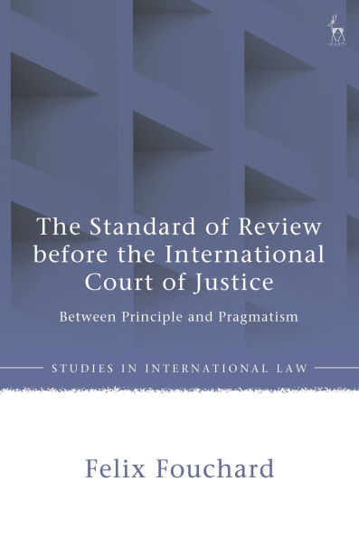 the Standard of Review before International Court Justice: Between Principle and Pragmatism