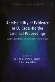 Title: Admissibility of Evidence in EU Cross-Border Criminal Proceedings: Electronic Evidence, Efficiency and Fair Trial Rights, Author: Lorena Bachmaier Winter