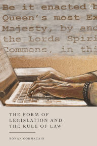 Title: The Form of Legislation and the Rule of Law, Author: Ronan Cormacain