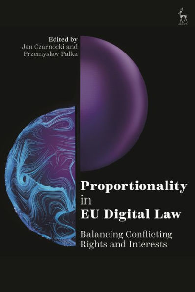 Proportionality in EU Digital Law: Balancing Conflicting Rights and Interests