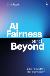 Title: AI Fairness and Beyond: Law, Regulation, and Technology, Author: Chris Reed