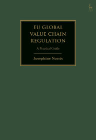 Title: EU Global Value Chain Regulation: A Practical Guide, Author: Josephine Norris
