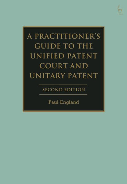 A Practitioner's Guide to the Unified Patent Court and Unitary Patent