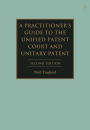 A Practitioner's Guide to the Unified Patent Court and Unitary Patent