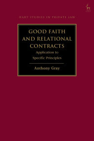 Title: Good Faith and Relational Contracts, Volume 2: Application to Specific Principles, Author: Anthony Gray