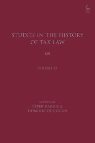 Title: Studies in the History of Tax Law, Volume 12, Author: Peter Harris