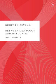 Title: Right to Asylum: Between Demagogy and Hypocrisy, Author: Marc Bossuyt