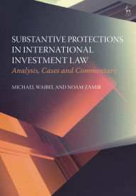 Title: Substantive Protections in International Investment Law: Analysis, Cases and Commentary, Author: Michael Waibel
