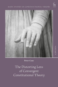 Title: The Distorting Lens of Convergent Constitutional Theory, Author: Peter Cane