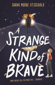 Title: A Strange Kind of Brave, Author: Sarah Moore Fitzgerald