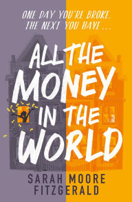 Title: All the Money in the World, Author: Sarah Moore Fitzgerald