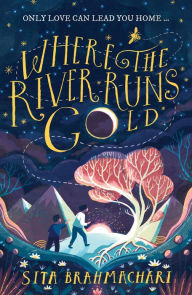 Title: Where the River Runs Gold, Author: Sita Brahmachari