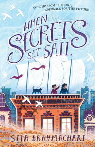 Title: When Secrets Set Sail, Author: Sita Brahmachari