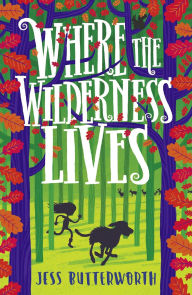 Title: Where the Wilderness Lives, Author: Jess Butterworth