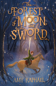 Title: The Forest of Moon and Sword, Author: Amy Raphael