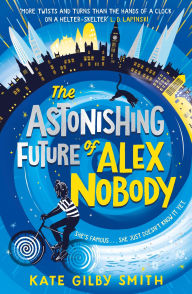 Free books to download for android tablet The Astonishing Future of Alex Nobody by Kate Gilby Smith in English 9781510108370