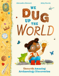 Title: We Dug Up the World, Author: Alexandra Stewart