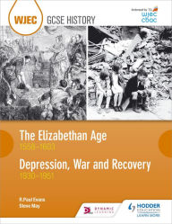 Title: WJEC GCSE History: The Elizabethan Age 1558-1603 and Depression, War and Recovery 1930-1951, Author: R. Paul Evans