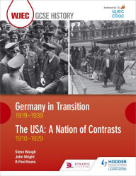 Title: WJEC GCSE History: Germany in Transition, 1919-1939 and the USA: A Nation of Contrasts, 1910-1929, Author: R. Paul Evans