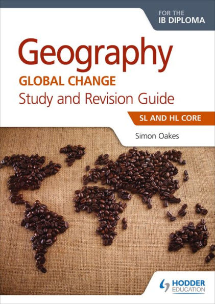 Geography for the IB Diploma Study and Revision Guide SL and HL Core: SL and HL Core