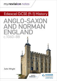 Title: My Revision Notes: Edexcel GCSE (9-1) History: Anglo-Saxon and Norman England, c1060-88, Author: John Wright