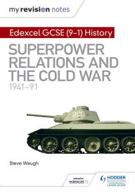 Title: My Revision Notes: Edexcel GCSE (9-1) History: Superpower relations and the Cold War, 1941-91, Author: Steve Waugh