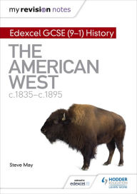 Title: My Revision Notes: Edexcel GCSE (9-1) History: The American West, c1835-c1895, Author: Steve May