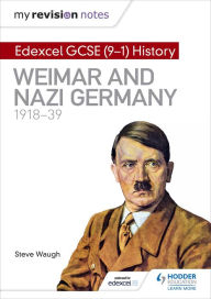 Title: My Revision Notes: Edexcel GCSE (9-1) History: Weimar and Nazi Germany, 1918-39, Author: Steve Waugh