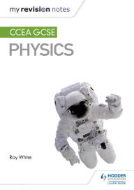 Title: My Revision Notes: CCEA GCSE Physics, Author: Roy White