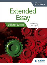 Title: Extended Essay for the IB Diploma: Skills for Success, Author: Paul Hoang