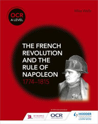 Title: OCR A Level History: The French Revolution and the rule of Napoleon 1774-1815, Author: Mike Wells