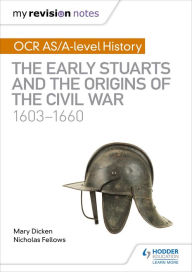 Title: My Revision Notes: OCR AS/A-level History: The Early Stuarts and the Origins of the Civil War 1603-1660, Author: Nicholas Fellows