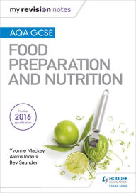 Title: My Revision Notes: AQA GCSE Food Preparation and Nutrition, Author: Yvonne Mackey