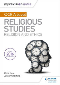 Title: My Revision Notes OCR A Level Religious Studies: Religion and Ethics, Author: Julian Waterfield