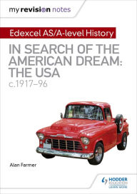 Title: My Revision Notes: Edexcel AS/A-level History: In search of the American Dream: the USA, c1917-96, Author: Alan Farmer