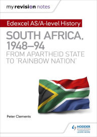 Title: My Revision Notes: Edexcel AS/A-level History South Africa, 1948-94: from apartheid state to 'rainbow nation', Author: Peter Clements
