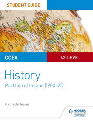 Title: CCEA A2-level History Student Guide: Partition of Ireland (1900-25), Author: Henry Jefferies