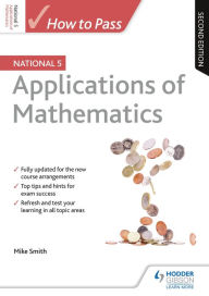 Title: How to Pass National 5 Applications of Maths, Second Edition, Author: Mike Smith