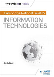 Title: My Revision Notes: Cambridge National Level 1/2 Certificate in Information Technologies, Author: Sonia Stuart
